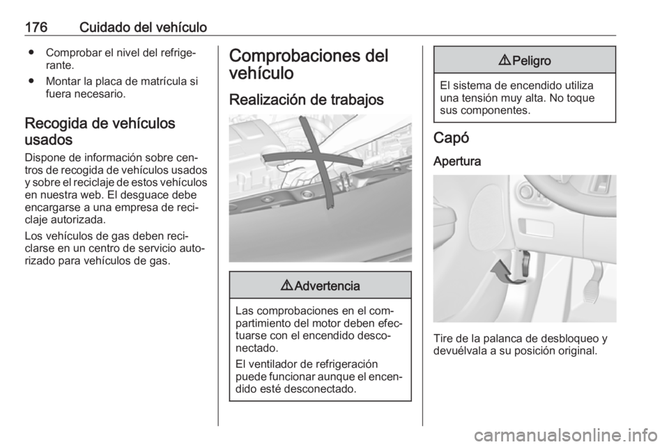 OPEL ADAM 2016 Manual de Instrucciones (in Spanish) 176Cuidado del vehículo● Comprobar el nivel del refrige‐rante.
● Montar la placa de matrícula si fuera necesario.
Recogida de vehículos usados
Dispone de información sobre cen‐
tros de rec OPEL ADAM 2016 Manual de Instrucciones (in Spanish) 176Cuidado del vehículo● Comprobar el nivel del refrige‐rante.
● Montar la placa de matrícula si fuera necesario.
Recogida de vehículos usados
Dispone de información sobre cen‐
tros de rec