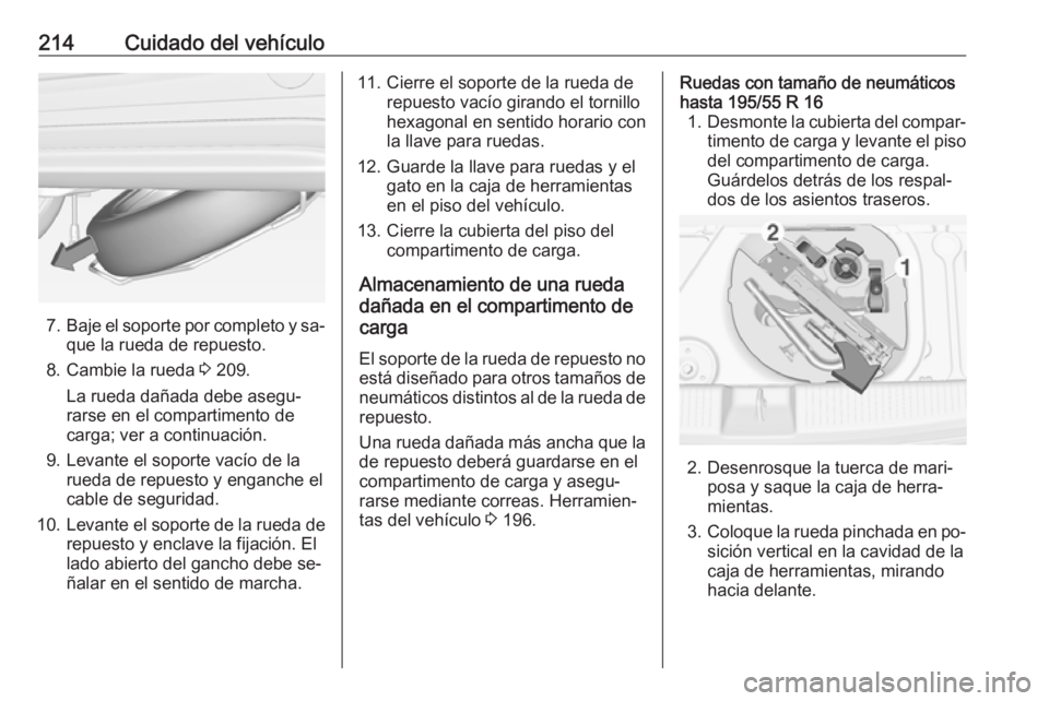 OPEL ADAM 2016 Manual de Instrucciones (in Spanish) 214Cuidado del vehículo
7.Baje el soporte por completo y sa‐
que la rueda de repuesto.
8. Cambie la rueda 3 209.
La rueda dañada debe asegu‐
rarse en el compartimento de
carga; ver a continuaci OPEL ADAM 2016 Manual de Instrucciones (in Spanish) 214Cuidado del vehículo
7.Baje el soporte por completo y sa‐
que la rueda de repuesto.
8. Cambie la rueda 3 209.
La rueda dañada debe asegu‐
rarse en el compartimento de
carga; ver a continuaci