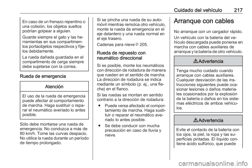 OPEL ADAM 2016 Manual de Instrucciones (in Spanish) Cuidado del vehículo217En caso de un frenazo repentino o
una colisión, los objetos sueltos
podrían golpear a alguien.
Guarde siempre el gato y las he‐
rramientas en sus compartimen‐
tos portaob OPEL ADAM 2016 Manual de Instrucciones (in Spanish) Cuidado del vehículo217En caso de un frenazo repentino o
una colisión, los objetos sueltos
podrían golpear a alguien.
Guarde siempre el gato y las he‐
rramientas en sus compartimen‐
tos portaob