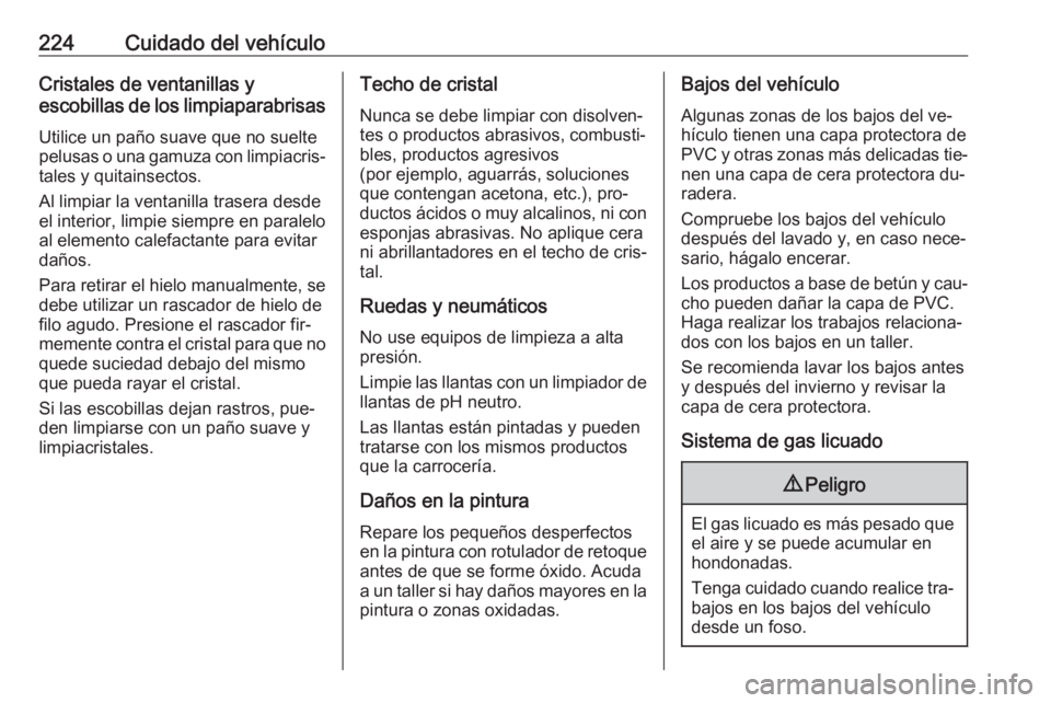 OPEL ADAM 2016 Manual de Instrucciones (in Spanish) 224Cuidado del vehículoCristales de ventanillas y
escobillas de los limpiaparabrisas
Utilice un paño suave que no suelte
pelusas o una gamuza con limpiacris‐
tales y quitainsectos.
Al limpiar la v OPEL ADAM 2016 Manual de Instrucciones (in Spanish) 224Cuidado del vehículoCristales de ventanillas y
escobillas de los limpiaparabrisas
Utilice un paño suave que no suelte
pelusas o una gamuza con limpiacris‐
tales y quitainsectos.
Al limpiar la v