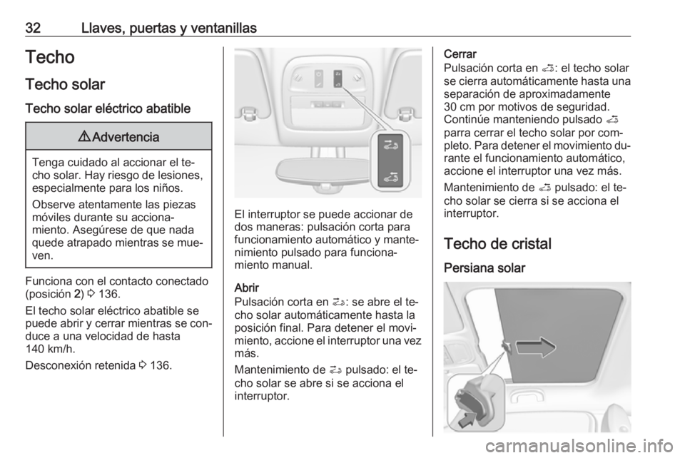 OPEL ADAM 2016 Manual de Instrucciones (in Spanish) 32Llaves, puertas y ventanillasTecho
Techo solar Techo solar eléctrico abatible9 Advertencia
Tenga cuidado al accionar el te‐
cho solar. Hay riesgo de lesiones, especialmente para los niños.
Obser OPEL ADAM 2016 Manual de Instrucciones (in Spanish) 32Llaves, puertas y ventanillasTecho
Techo solar Techo solar eléctrico abatible9 Advertencia
Tenga cuidado al accionar el te‐
cho solar. Hay riesgo de lesiones, especialmente para los niños.
Obser
