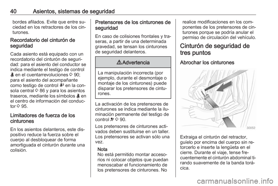 OPEL ADAM 2016 Manual de Instrucciones (in Spanish) 40Asientos, sistemas de seguridadbordes afilados. Evite que entre su‐
ciedad en los retractores de los cin‐
turones.
Recordatorio del cinturón de
seguridad
Cada asiento está equipado con un
reco OPEL ADAM 2016 Manual de Instrucciones (in Spanish) 40Asientos, sistemas de seguridadbordes afilados. Evite que entre su‐
ciedad en los retractores de los cin‐
turones.
Recordatorio del cinturón de
seguridad
Cada asiento está equipado con un
reco