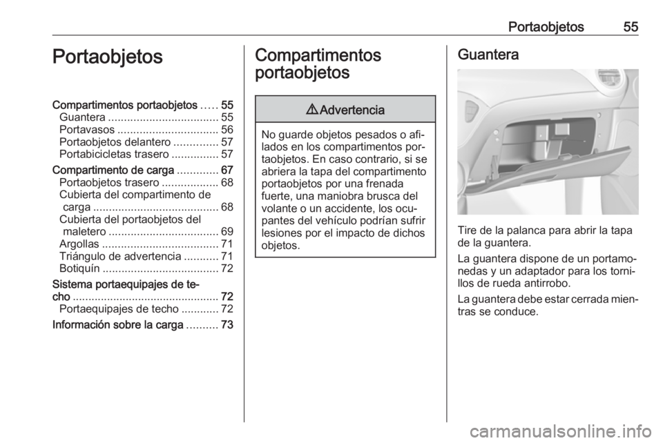 OPEL ADAM 2016 Manual de Instrucciones (in Spanish) Portaobjetos55PortaobjetosCompartimentos portaobjetos.....55
Guantera ................................... 55
Portavasos ................................ 56
Portaobjetos delantero ..............57
Port OPEL ADAM 2016 Manual de Instrucciones (in Spanish) Portaobjetos55PortaobjetosCompartimentos portaobjetos.....55
Guantera ................................... 55
Portavasos ................................ 56
Portaobjetos delantero ..............57
Port