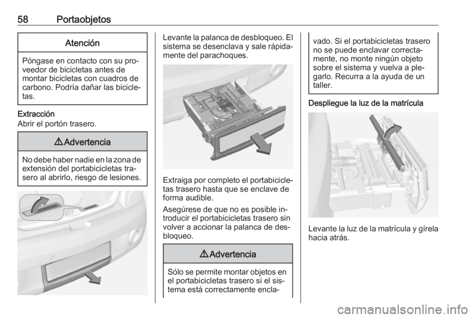 OPEL ADAM 2016 Manual de Instrucciones (in Spanish) 58PortaobjetosAtención
Póngase en contacto con su pro‐
veedor de bicicletas antes de
montar bicicletas con cuadros de
carbono. Podría dañar las bicicle‐
tas.
Extracción
Abrir el portón trase OPEL ADAM 2016 Manual de Instrucciones (in Spanish) 58PortaobjetosAtención
Póngase en contacto con su pro‐
veedor de bicicletas antes de
montar bicicletas con cuadros de
carbono. Podría dañar las bicicle‐
tas.
Extracción
Abrir el portón trase