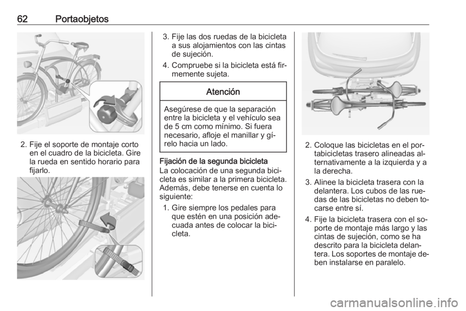 OPEL ADAM 2016 Manual de Instrucciones (in Spanish) 62Portaobjetos
2. Fije el soporte de montaje cortoen el cuadro de la bicicleta. Gire
la rueda en sentido horario para
fijarlo.
3. Fije las dos ruedas de la bicicleta a sus alojamientos con las cintas
OPEL ADAM 2016 Manual de Instrucciones (in Spanish) 62Portaobjetos
2. Fije el soporte de montaje cortoen el cuadro de la bicicleta. Gire
la rueda en sentido horario para
fijarlo.
3. Fije las dos ruedas de la bicicleta a sus alojamientos con las cintas