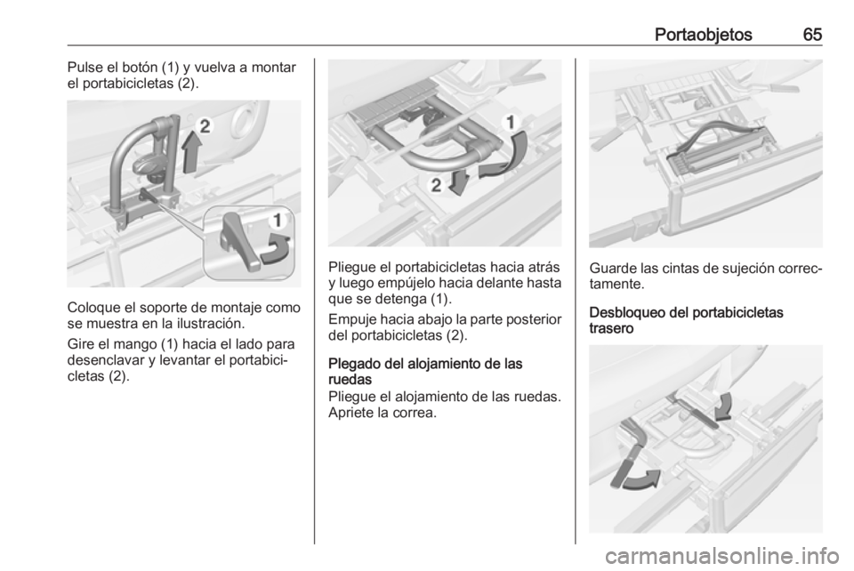 OPEL ADAM 2016 Manual de Instrucciones (in Spanish) Portaobjetos65Pulse el botón (1) y vuelva a montar
el portabicicletas (2).
Coloque el soporte de montaje como
se muestra en la ilustración.
Gire el mango (1) hacia el lado para desenclavar y levanta OPEL ADAM 2016 Manual de Instrucciones (in Spanish) Portaobjetos65Pulse el botón (1) y vuelva a montar
el portabicicletas (2).
Coloque el soporte de montaje como
se muestra en la ilustración.
Gire el mango (1) hacia el lado para desenclavar y levanta