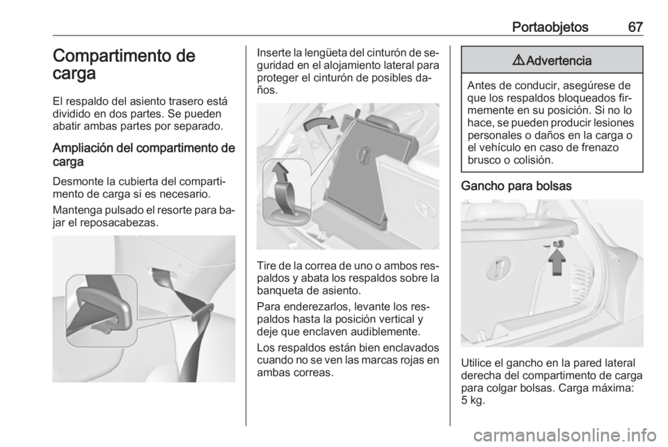 OPEL ADAM 2016 Manual de Instrucciones (in Spanish) Portaobjetos67Compartimento de
carga
El respaldo del asiento trasero está
dividido en dos partes. Se pueden
abatir ambas partes por separado.
Ampliación del compartimento de
carga
Desmonte la cubier OPEL ADAM 2016 Manual de Instrucciones (in Spanish) Portaobjetos67Compartimento de
carga
El respaldo del asiento trasero está
dividido en dos partes. Se pueden
abatir ambas partes por separado.
Ampliación del compartimento de
carga
Desmonte la cubier