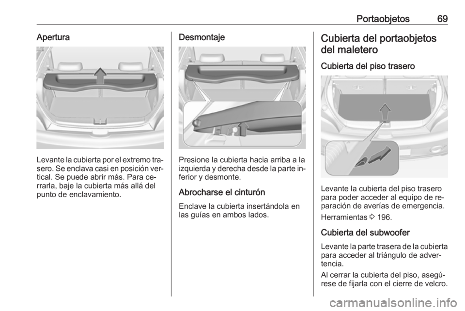 OPEL ADAM 2016 Manual de Instrucciones (in Spanish) Portaobjetos69Apertura
Levante la cubierta por el extremo tra‐sero. Se enclava casi en posición ver‐
tical. Se puede abrir más. Para ce‐
rrarla, baje la cubierta más allá del
punto de enclav OPEL ADAM 2016 Manual de Instrucciones (in Spanish) Portaobjetos69Apertura
Levante la cubierta por el extremo tra‐sero. Se enclava casi en posición ver‐
tical. Se puede abrir más. Para ce‐
rrarla, baje la cubierta más allá del
punto de enclav