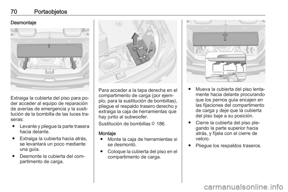 OPEL ADAM 2016 Manual de Instrucciones (in Spanish) 70PortaobjetosDesmontaje
Extraiga la cubierta del piso para po‐
der acceder al equipo de reparación de averías de emergencia y la susti‐
tución de la bombilla de las luces tra‐
seras:
● Lev OPEL ADAM 2016 Manual de Instrucciones (in Spanish) 70PortaobjetosDesmontaje
Extraiga la cubierta del piso para po‐
der acceder al equipo de reparación de averías de emergencia y la susti‐
tución de la bombilla de las luces tra‐
seras:
● Lev