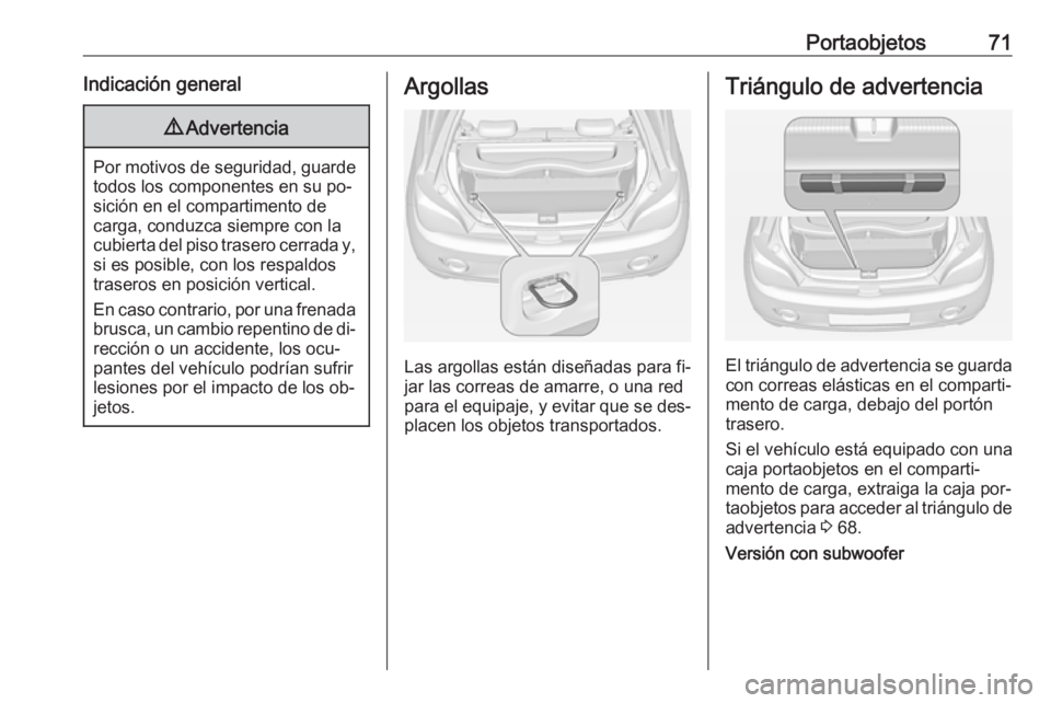 OPEL ADAM 2016 Manual de Instrucciones (in Spanish) Portaobjetos71Indicación general9Advertencia
Por motivos de seguridad, guarde
todos los componentes en su po‐sición en el compartimento de
carga, conduzca siempre con la cubierta del piso trasero OPEL ADAM 2016 Manual de Instrucciones (in Spanish) Portaobjetos71Indicación general9Advertencia
Por motivos de seguridad, guarde
todos los componentes en su po‐sición en el compartimento de
carga, conduzca siempre con la cubierta del piso trasero