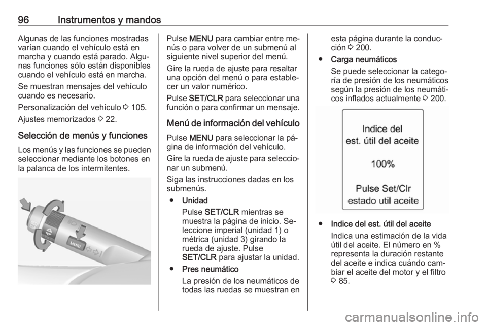 OPEL ADAM 2016 Manual de Instrucciones (in Spanish) 96Instrumentos y mandosAlgunas de las funciones mostradas
varían cuando el vehículo está en
marcha y cuando está parado. Algu‐
nas funciones sólo están disponibles
cuando el vehículo está en OPEL ADAM 2016 Manual de Instrucciones (in Spanish) 96Instrumentos y mandosAlgunas de las funciones mostradas
varían cuando el vehículo está en
marcha y cuando está parado. Algu‐
nas funciones sólo están disponibles
cuando el vehículo está en