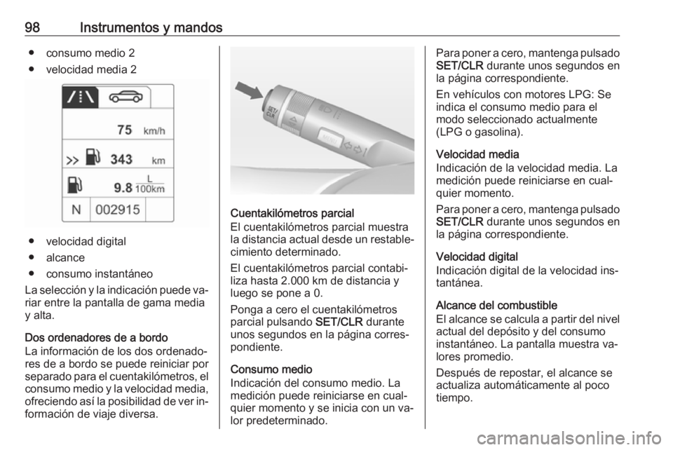 OPEL ADAM 2016 Manual de Instrucciones (in Spanish) 98Instrumentos y mandos● consumo medio 2
● velocidad media 2
● velocidad digital
● alcance
● consumo instantáneo
La selección y la indicación puede va‐ riar entre la pantalla de gama me OPEL ADAM 2016 Manual de Instrucciones (in Spanish) 98Instrumentos y mandos● consumo medio 2
● velocidad media 2
● velocidad digital
● alcance
● consumo instantáneo
La selección y la indicación puede va‐ riar entre la pantalla de gama me