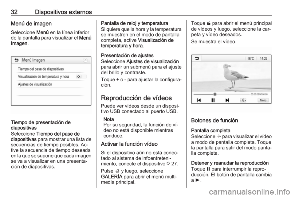 OPEL ADAM 2016.5  Manual de infoentretenimiento (in Spanish) 32Dispositivos externosMenú de imagenSeleccione  Menú en la línea inferior
de la pantalla para visualizar el  Menú
Imagen .
Tiempo de presentación de
diapositivas
Seleccione  Tiempo del pase de
d