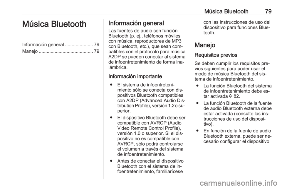 OPEL ADAM 2016.5  Manual de infoentretenimiento (in Spanish) Música Bluetooth79Música BluetoothInformación general.....................79
Manejo ......................................... 79Información general
Las fuentes de audio con función
Bluetooth (p. 