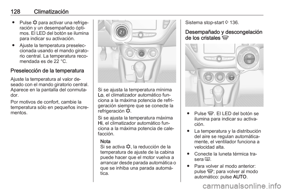 OPEL ADAM 2016.5 Manual de Instrucciones (in Spanish) 128Climatización●Pulse n para activar una refrige‐
ración y un desempañado ópti‐ mos. El LED del botón se ilumina
para indicar su activación.
● Ajuste la temperatura preselec‐ cionada OPEL ADAM 2016.5 Manual de Instrucciones (in Spanish) 128Climatización●Pulse n para activar una refrige‐
ración y un desempañado ópti‐ mos. El LED del botón se ilumina
para indicar su activación.
● Ajuste la temperatura preselec‐ cionada