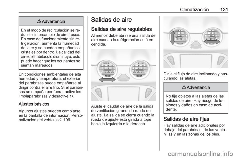 OPEL ADAM 2016.5 Manual de Instrucciones (in Spanish) Climatización1319Advertencia
En el modo de recirculación se re‐
duce el intercambio de aire fresco. En caso de funcionamiento sin re‐
frigeración, aumenta la humedad
del aire y se pueden empañ OPEL ADAM 2016.5 Manual de Instrucciones (in Spanish) Climatización1319Advertencia
En el modo de recirculación se re‐
duce el intercambio de aire fresco. En caso de funcionamiento sin re‐
frigeración, aumenta la humedad
del aire y se pueden empañ