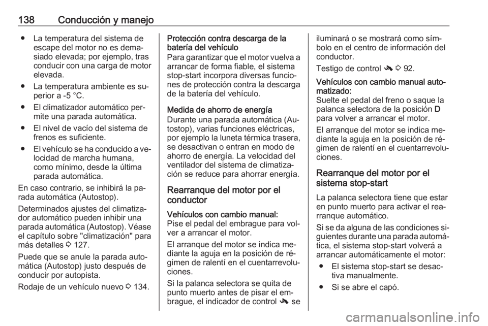 OPEL ADAM 2016.5 Manual de Instrucciones (in Spanish) 138Conducción y manejo● La temperatura del sistema deescape del motor no es dema‐
siado elevada; por ejemplo, tras
conducir con una carga de motor elevada.
● La temperatura ambiente es su‐ pe OPEL ADAM 2016.5 Manual de Instrucciones (in Spanish) 138Conducción y manejo● La temperatura del sistema deescape del motor no es dema‐
siado elevada; por ejemplo, tras
conducir con una carga de motor elevada.
● La temperatura ambiente es su‐ pe