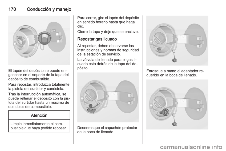 OPEL ADAM 2016.5 Manual de Instrucciones (in Spanish) 170Conducción y manejo
El tapón del depósito se puede en‐
ganchar en el soporte de la tapa del
depósito de combustible.
Para repostar, introduzca totalmente
la pistola del surtidor y conéctela. OPEL ADAM 2016.5 Manual de Instrucciones (in Spanish) 170Conducción y manejo
El tapón del depósito se puede en‐
ganchar en el soporte de la tapa del
depósito de combustible.
Para repostar, introduzca totalmente
la pistola del surtidor y conéctela.