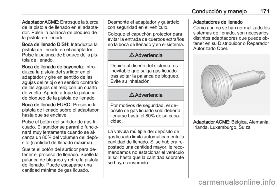 OPEL ADAM 2016.5 Manual de Instrucciones (in Spanish) Conducción y manejo171Adaptador ACME: Enrosque la tuerca
de la pistola de llenado en el adapta‐
dor. Pulse la palanca de bloqueo de
la pistola de llenado.
Boca de llenado DISH: Introduzca la
pisto OPEL ADAM 2016.5 Manual de Instrucciones (in Spanish) Conducción y manejo171Adaptador ACME: Enrosque la tuerca
de la pistola de llenado en el adapta‐
dor. Pulse la palanca de bloqueo de
la pistola de llenado.
Boca de llenado DISH: Introduzca la
pisto