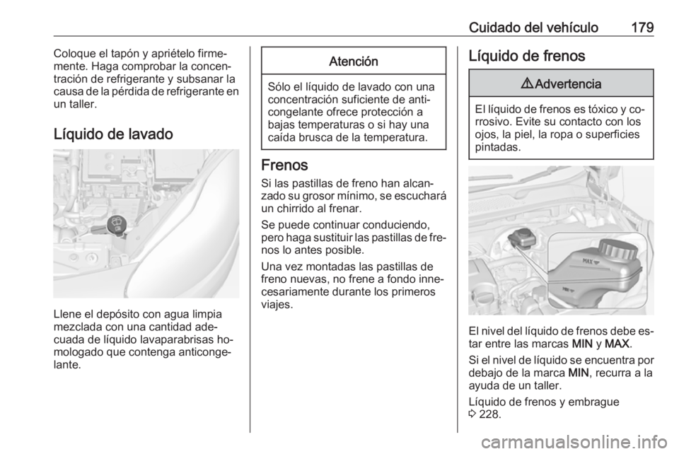 OPEL ADAM 2016.5 Manual de Instrucciones (in Spanish) Cuidado del vehículo179Coloque el tapón y apriételo firme‐
mente. Haga comprobar la concen‐ tración de refrigerante y subsanar lacausa de la pérdida de refrigerante en
un taller.
Líquido de OPEL ADAM 2016.5 Manual de Instrucciones (in Spanish) Cuidado del vehículo179Coloque el tapón y apriételo firme‐
mente. Haga comprobar la concen‐ tración de refrigerante y subsanar lacausa de la pérdida de refrigerante en
un taller.
Líquido de