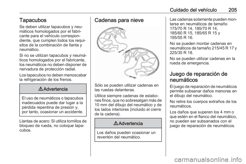 OPEL ADAM 2016.5 Manual de Instrucciones (in Spanish) Cuidado del vehículo205Tapacubos
Se deben utilizar tapacubos y neu‐
máticos homologados por el fabri‐
cante para el vehículo correspon‐
diente, que cumplen todos los requi‐
sitos de la comb OPEL ADAM 2016.5 Manual de Instrucciones (in Spanish) Cuidado del vehículo205Tapacubos
Se deben utilizar tapacubos y neu‐
máticos homologados por el fabri‐
cante para el vehículo correspon‐
diente, que cumplen todos los requi‐
sitos de la comb