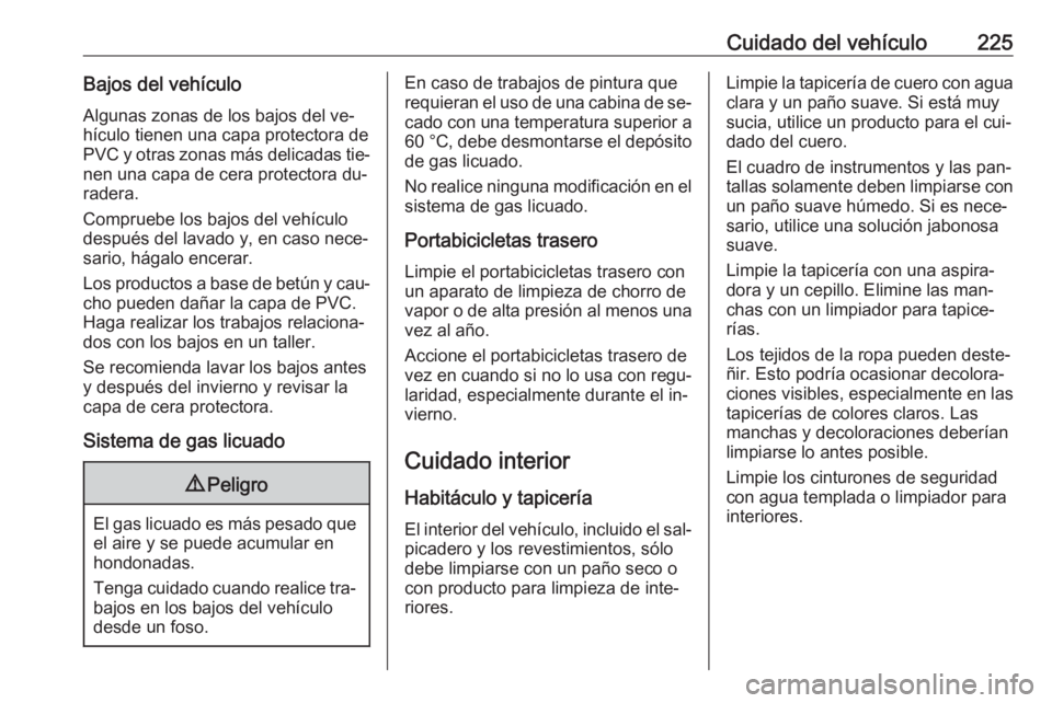 OPEL ADAM 2016.5 Manual de Instrucciones (in Spanish) Cuidado del vehículo225Bajos del vehículoAlgunas zonas de los bajos del ve‐
hículo tienen una capa protectora de
PVC y otras zonas más delicadas tie‐
nen una capa de cera protectora du‐
rade OPEL ADAM 2016.5 Manual de Instrucciones (in Spanish) Cuidado del vehículo225Bajos del vehículoAlgunas zonas de los bajos del ve‐
hículo tienen una capa protectora de
PVC y otras zonas más delicadas tie‐
nen una capa de cera protectora du‐
rade