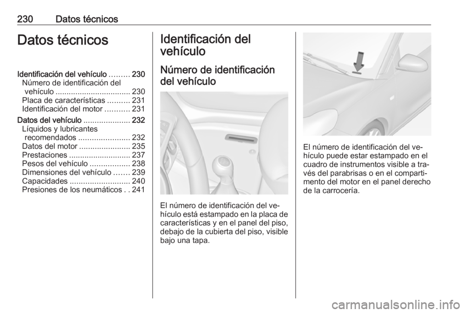 OPEL ADAM 2016.5  Manual de Instrucciones (in Spanish) 230Datos técnicosDatos técnicosIdentificación del vehículo.........230
Número de identificación del vehículo .................................. 230
Placa de características ..........231
Ident