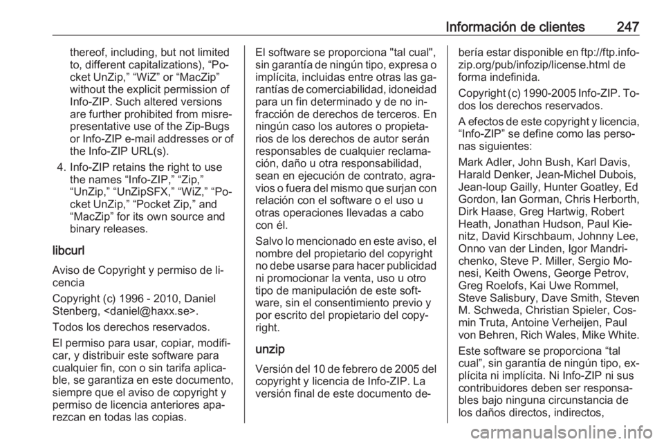 OPEL ADAM 2016.5 Manual de Instrucciones (in Spanish) Información de clientes247thereof, including, but not limited
to, different capitalizations), “Po‐
cket UnZip,” “WiZ” or “MacZip”
without the explicit permission of
Info-ZIP. Such alter OPEL ADAM 2016.5 Manual de Instrucciones (in Spanish) Información de clientes247thereof, including, but not limited
to, different capitalizations), “Po‐
cket UnZip,” “WiZ” or “MacZip”
without the explicit permission of
Info-ZIP. Such alter