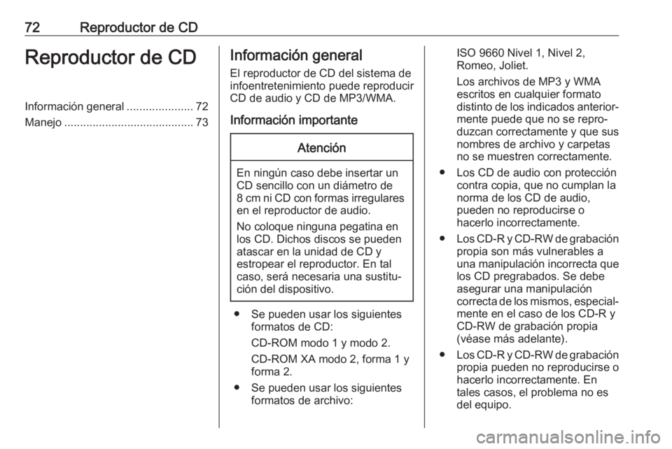 OPEL ADAM 2017 Manual de infoentretenimiento (in Spanish) 72Reproductor de CDReproductor de CDInformación general.....................72
Manejo ......................................... 73Información general
El reproductor de CD del sistema de
infoentreten OPEL ADAM 2017 Manual de infoentretenimiento (in Spanish) 72Reproductor de CDReproductor de CDInformación general.....................72
Manejo ......................................... 73Información general
El reproductor de CD del sistema de
infoentreten