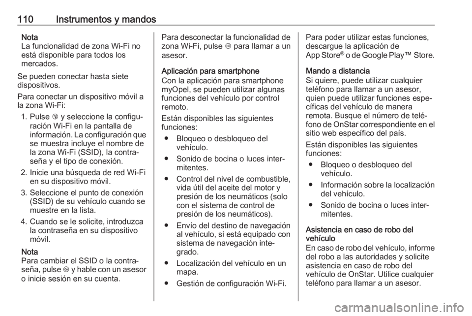 OPEL ADAM 2017 Manual de Instrucciones (in Spanish) 110Instrumentos y mandosNota
La funcionalidad de zona Wi-Fi no
está disponible para todos los
mercados.
Se pueden conectar hasta siete
dispositivos.
Para conectar un dispositivo móvil a
la zona Wi-F OPEL ADAM 2017 Manual de Instrucciones (in Spanish) 110Instrumentos y mandosNota
La funcionalidad de zona Wi-Fi no
está disponible para todos los
mercados.
Se pueden conectar hasta siete
dispositivos.
Para conectar un dispositivo móvil a
la zona Wi-F