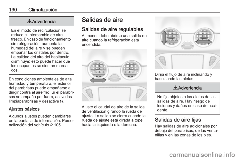 OPEL ADAM 2017 Manual de Instrucciones (in Spanish) 130Climatización9Advertencia
En el modo de recirculación se
reduce el intercambio de aire
fresco. En caso de funcionamiento sin refrigeración, aumenta la
humedad del aire y se pueden
empañar los c OPEL ADAM 2017 Manual de Instrucciones (in Spanish) 130Climatización9Advertencia
En el modo de recirculación se
reduce el intercambio de aire
fresco. En caso de funcionamiento sin refrigeración, aumenta la
humedad del aire y se pueden
empañar los c