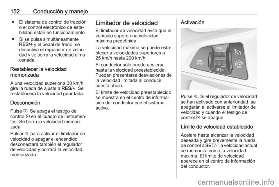 OPEL ADAM 2017 Manual de Instrucciones (in Spanish) 152Conducción y manejo● El sistema de control de traccióno el control electrónico de esta‐
bilidad están en funcionamiento.
● Si se pulsa simultáneamente RES/+ y el pedal de freno, se
desa OPEL ADAM 2017 Manual de Instrucciones (in Spanish) 152Conducción y manejo● El sistema de control de traccióno el control electrónico de esta‐
bilidad están en funcionamiento.
● Si se pulsa simultáneamente RES/+ y el pedal de freno, se
desa