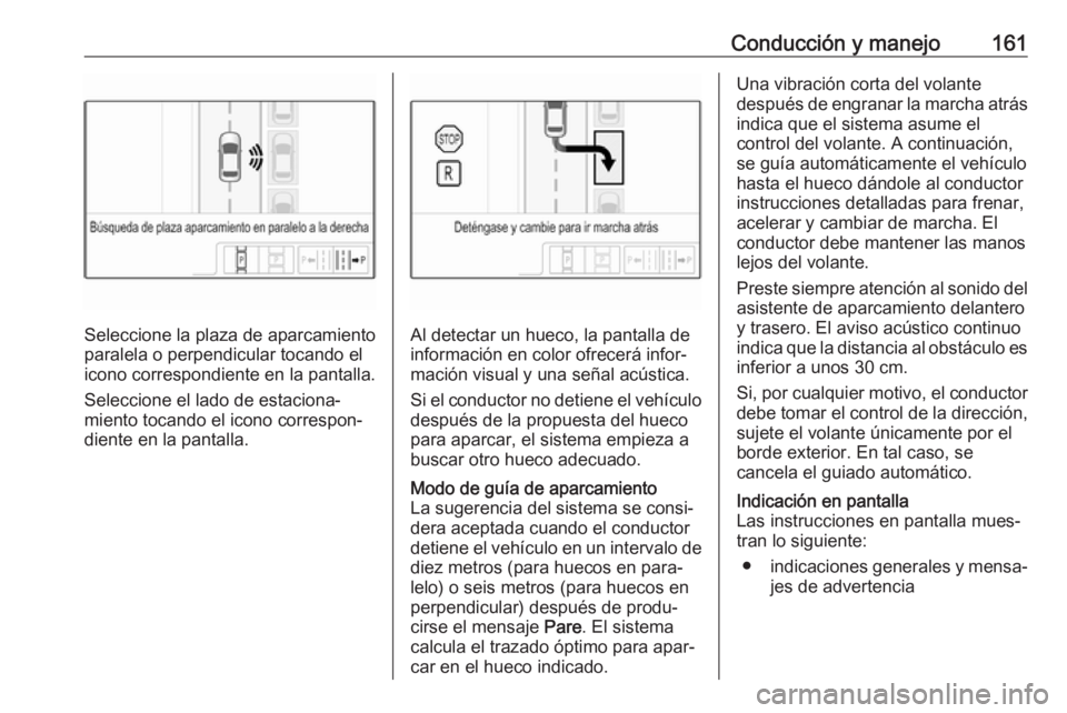 OPEL ADAM 2017 Manual de Instrucciones (in Spanish) Conducción y manejo161
Seleccione la plaza de aparcamiento
paralela o perpendicular tocando el
icono correspondiente en la pantalla.
Seleccione el lado de estaciona‐
miento tocando el icono corresp OPEL ADAM 2017 Manual de Instrucciones (in Spanish) Conducción y manejo161
Seleccione la plaza de aparcamiento
paralela o perpendicular tocando el
icono correspondiente en la pantalla.
Seleccione el lado de estaciona‐
miento tocando el icono corresp