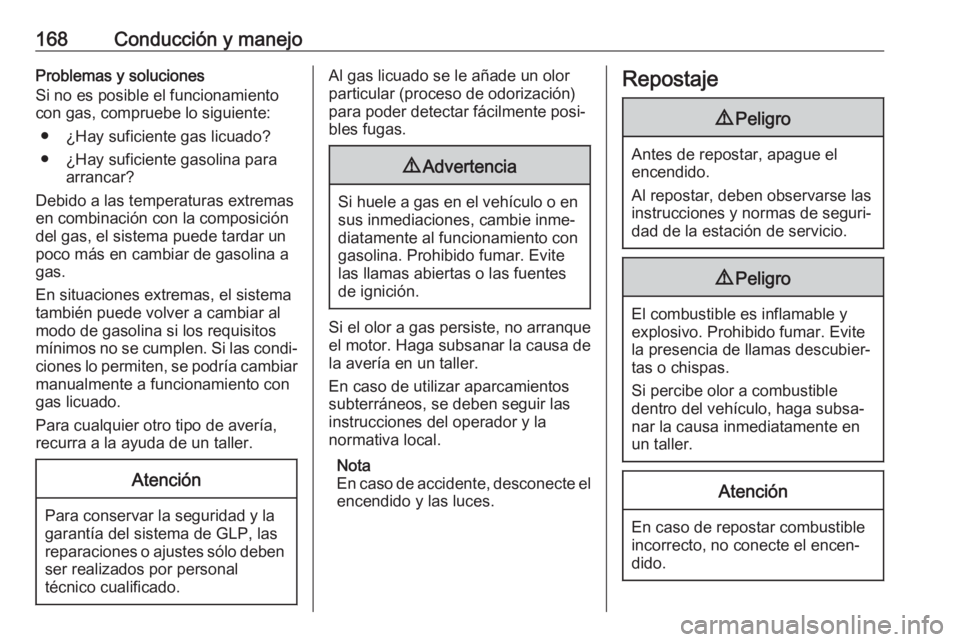 OPEL ADAM 2017 Manual de Instrucciones (in Spanish) 168Conducción y manejoProblemas y soluciones
Si no es posible el funcionamiento
con gas, compruebe lo siguiente:
● ¿Hay suficiente gas licuado?
● ¿Hay suficiente gasolina para arrancar?
Debido OPEL ADAM 2017 Manual de Instrucciones (in Spanish) 168Conducción y manejoProblemas y soluciones
Si no es posible el funcionamiento
con gas, compruebe lo siguiente:
● ¿Hay suficiente gas licuado?
● ¿Hay suficiente gasolina para arrancar?
Debido