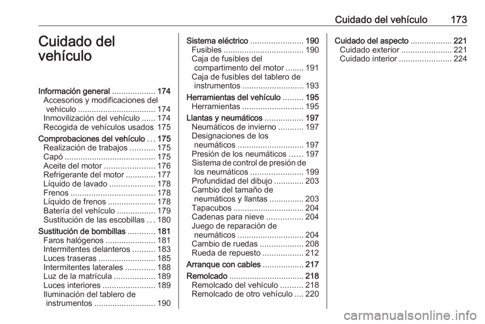 OPEL ADAM 2017 Manual de Instrucciones (in Spanish) Cuidado del vehículo173Cuidado del
vehículoInformación general ...................174
Accesorios y modificaciones del vehículo .................................. 174
Inmovilización del vehículo OPEL ADAM 2017 Manual de Instrucciones (in Spanish) Cuidado del vehículo173Cuidado del
vehículoInformación general ...................174
Accesorios y modificaciones del vehículo .................................. 174
Inmovilización del vehículo