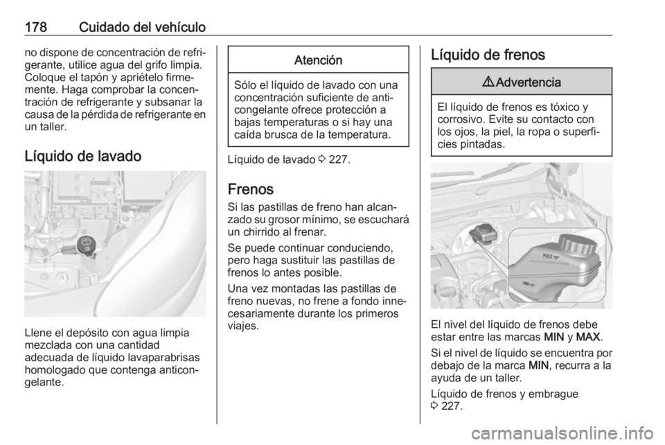 OPEL ADAM 2017 Manual de Instrucciones (in Spanish) 178Cuidado del vehículono dispone de concentración de refri‐
gerante, utilice agua del grifo limpia.
Coloque el tapón y apriételo firme‐
mente. Haga comprobar la concen‐
tración de refriger OPEL ADAM 2017 Manual de Instrucciones (in Spanish) 178Cuidado del vehículono dispone de concentración de refri‐
gerante, utilice agua del grifo limpia.
Coloque el tapón y apriételo firme‐
mente. Haga comprobar la concen‐
tración de refriger
