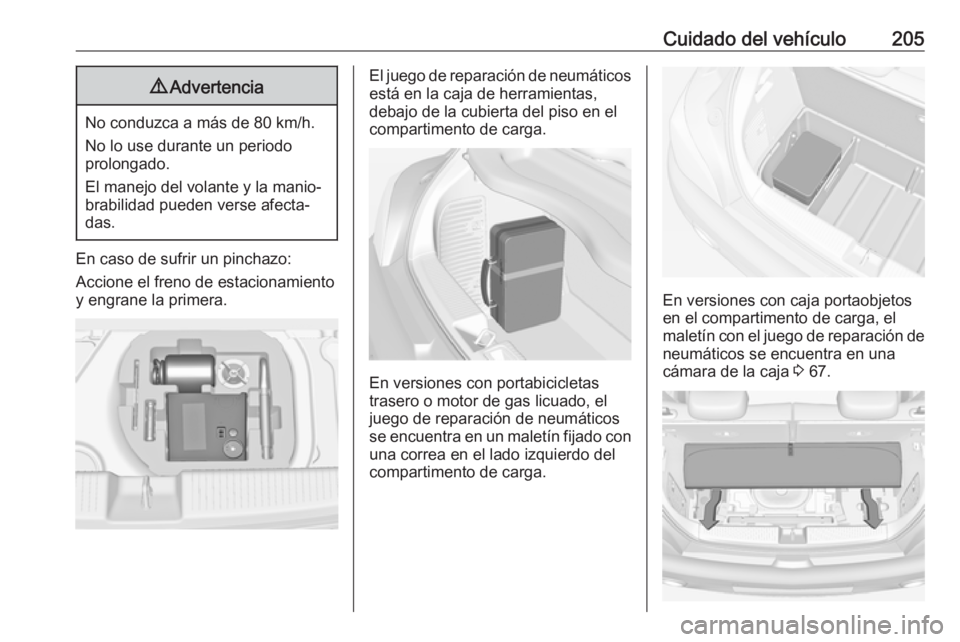 OPEL ADAM 2017  Manual de Instrucciones (in Spanish) Cuidado del vehículo2059Advertencia
No conduzca a más de 80 km/h.
No lo use durante un periodo
prolongado.
El manejo del volante y la manio‐
brabilidad pueden verse afecta‐
das.
En caso de sufri
