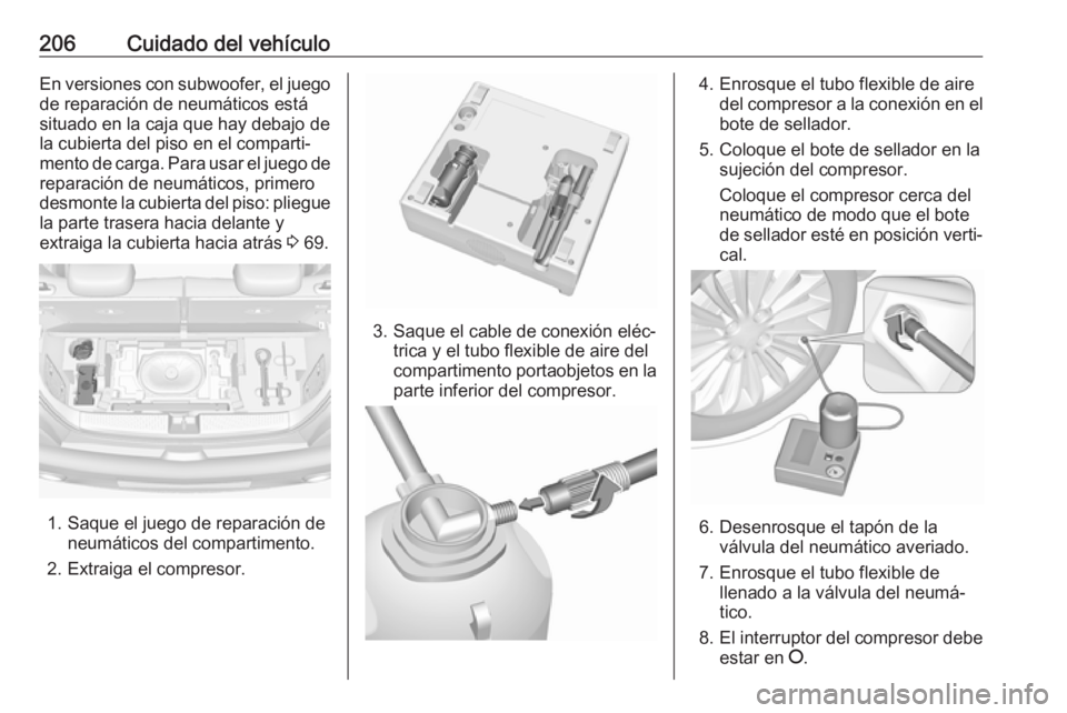 OPEL ADAM 2017  Manual de Instrucciones (in Spanish) 206Cuidado del vehículoEn versiones con subwoofer, el juego
de reparación de neumáticos está
situado en la caja que hay debajo de
la cubierta del piso en el comparti‐
mento de carga. Para usar e