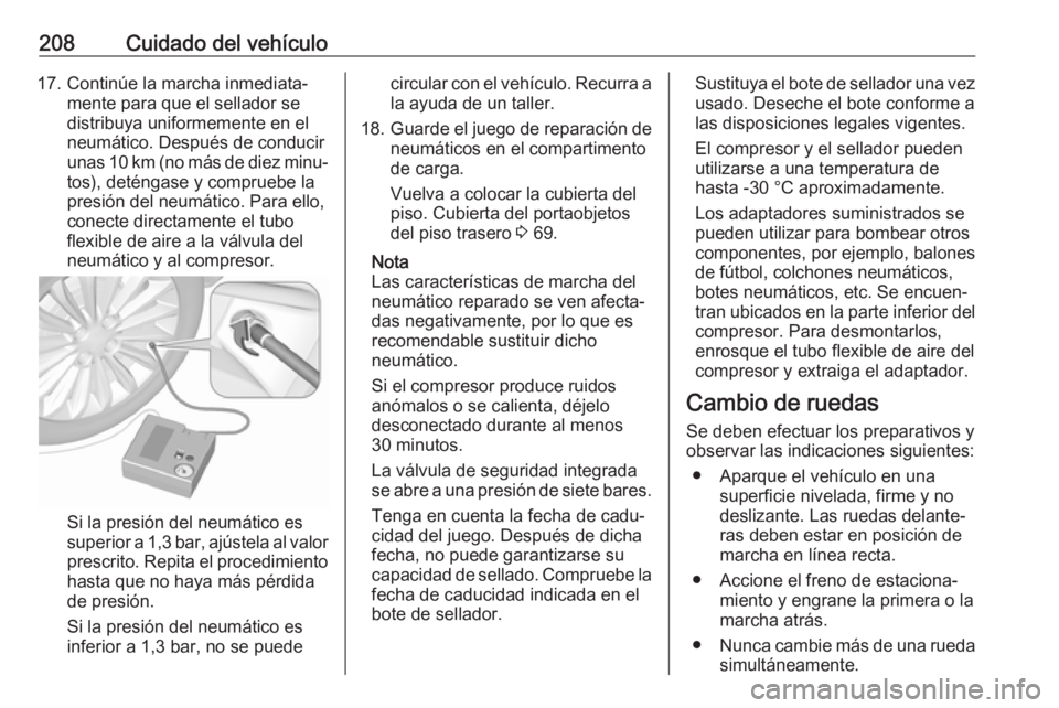 OPEL ADAM 2017  Manual de Instrucciones (in Spanish) 208Cuidado del vehículo17. Continúe la marcha inmediata‐mente para que el sellador se
distribuya uniformemente en el
neumático. Después de conducir
unas 10 km (no más de diez minu‐
tos), det