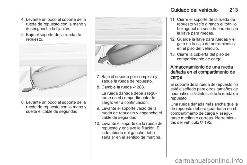 OPEL ADAM 2017 Manual de Instrucciones (in Spanish) Cuidado del vehículo2134. Levante un poco el soporte de larueda de repuesto con la mano y
desenganche la fijación.
5. Baje el soporte de la rueda de repuesto.
6. Levante un poco el soporte de larued OPEL ADAM 2017 Manual de Instrucciones (in Spanish) Cuidado del vehículo2134. Levante un poco el soporte de larueda de repuesto con la mano y
desenganche la fijación.
5. Baje el soporte de la rueda de repuesto.
6. Levante un poco el soporte de larued