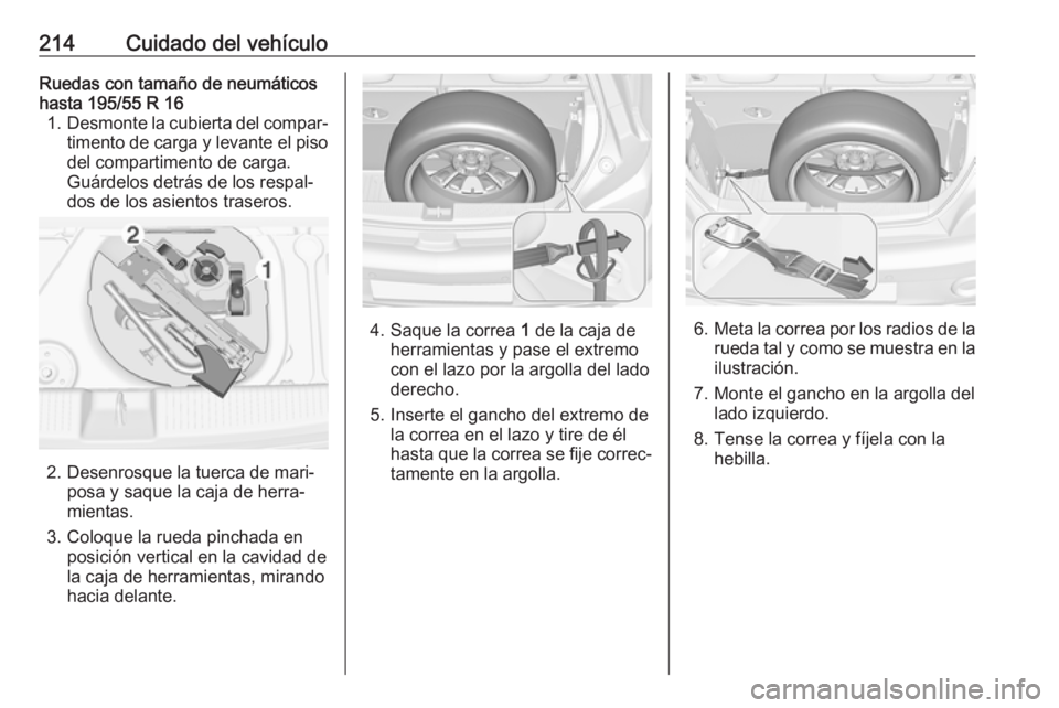 OPEL ADAM 2017 Manual de Instrucciones (in Spanish) 214Cuidado del vehículoRuedas con tamaño de neumáticoshasta 195/55 R 16 1. Desmonte la cubierta del compar‐
timento de carga y levante el piso del compartimento de carga.
Guárdelos detrás de lo OPEL ADAM 2017 Manual de Instrucciones (in Spanish) 214Cuidado del vehículoRuedas con tamaño de neumáticoshasta 195/55 R 16 1. Desmonte la cubierta del compar‐
timento de carga y levante el piso del compartimento de carga.
Guárdelos detrás de lo