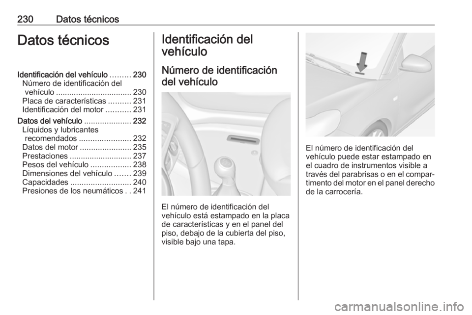 OPEL ADAM 2017 Manual de Instrucciones (in Spanish) 230Datos técnicosDatos técnicosIdentificación del vehículo.........230
Número de identificación del vehículo .................................. 230
Placa de características ..........231
Ident OPEL ADAM 2017 Manual de Instrucciones (in Spanish) 230Datos técnicosDatos técnicosIdentificación del vehículo.........230
Número de identificación del vehículo .................................. 230
Placa de características ..........231
Ident