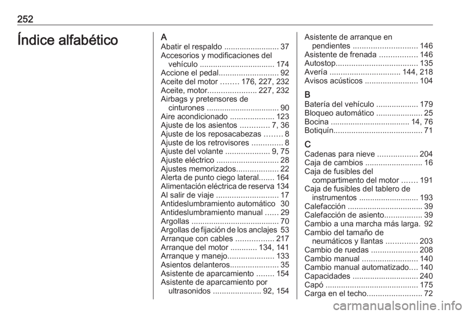 OPEL ADAM 2017  Manual de Instrucciones (in Spanish) 252Índice alfabéticoAAbatir el respaldo ......................... 37
Accesorios y modificaciones del vehículo  .................................. 174
Accione el pedal ........................... 92