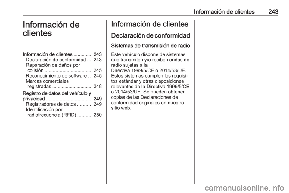 OPEL ADAM 2017.5 Manual de Instrucciones (in Spanish) Información de clientes243Información de
clientesInformación de clientes ..............243
Declaración de conformidad ....243
Reparación de daños por colisión .................................. OPEL ADAM 2017.5 Manual de Instrucciones (in Spanish) Información de clientes243Información de
clientesInformación de clientes ..............243
Declaración de conformidad ....243
Reparación de daños por colisión ..................................