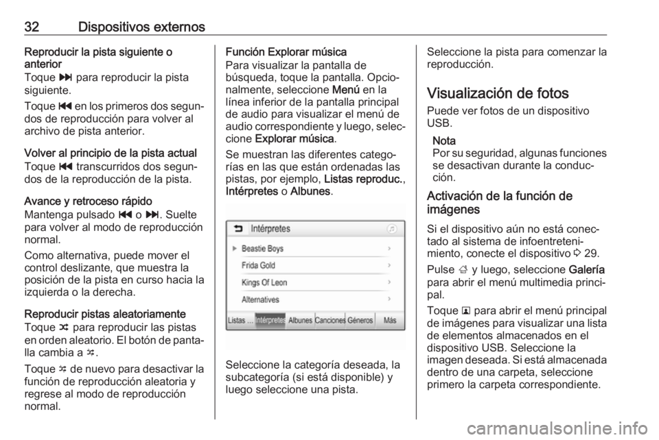 OPEL ADAM 2018 Manual de infoentretenimiento (in Spanish) 32Dispositivos externosReproducir la pista siguiente o
anterior
Toque v para reproducir la pista
siguiente.
Toque t en los primeros dos segun‐
dos de reproducción para volver al
archivo de pista OPEL ADAM 2018 Manual de infoentretenimiento (in Spanish) 32Dispositivos externosReproducir la pista siguiente o
anterior
Toque v para reproducir la pista
siguiente.
Toque t en los primeros dos segun‐
dos de reproducción para volver al
archivo de pista