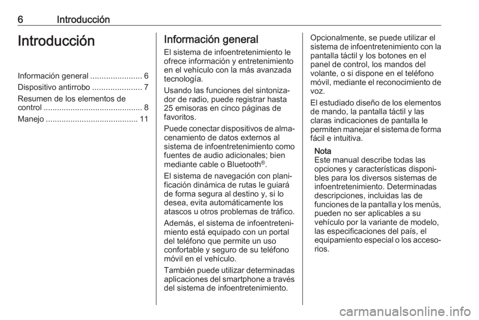 OPEL ADAM 2018  Manual de infoentretenimiento (in Spanish) 6IntroducciónIntroducciónInformación general.......................6
Dispositivo antirrobo ......................7
Resumen de los elementos de
control ............................................ 8