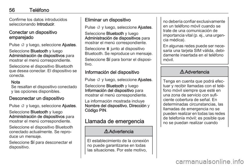 OPEL ADAM 2018  Manual de infoentretenimiento (in Spanish) 56TeléfonoConfirme los datos introducidos
seleccionando  Introducir.
Conectar un dispositivo
emparejado
Pulse  ; y luego, seleccione  Ajustes.
Seleccione  Bluetooth y luego
Administración de disposi