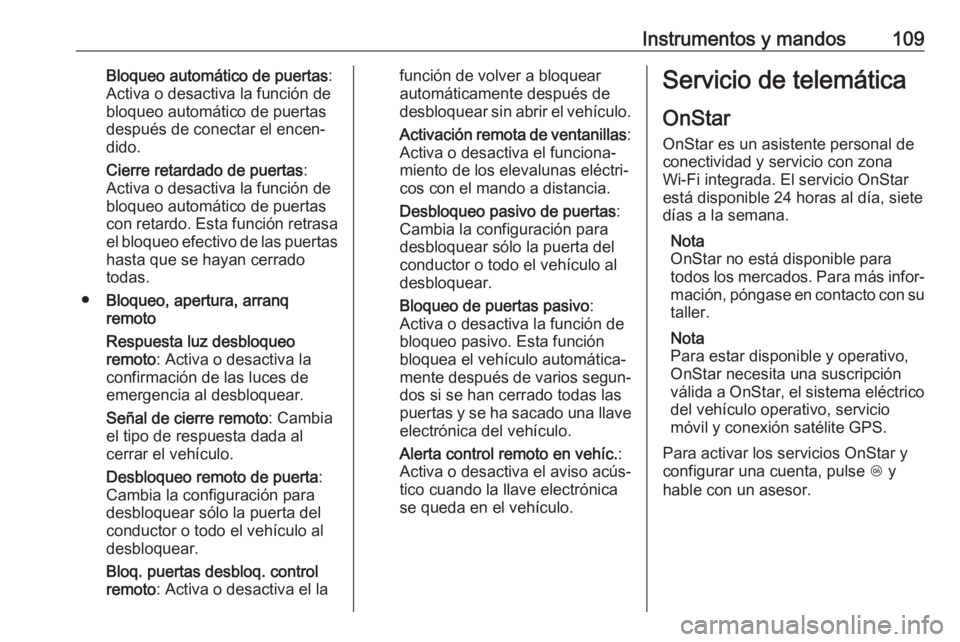 OPEL ADAM 2018  Manual de Instrucciones (in Spanish) Instrumentos y mandos109Bloqueo automático de puertas:
Activa o desactiva la función de
bloqueo automático de puertas
después de conectar el encen‐
dido.
Cierre retardado de puertas :
Activa o d