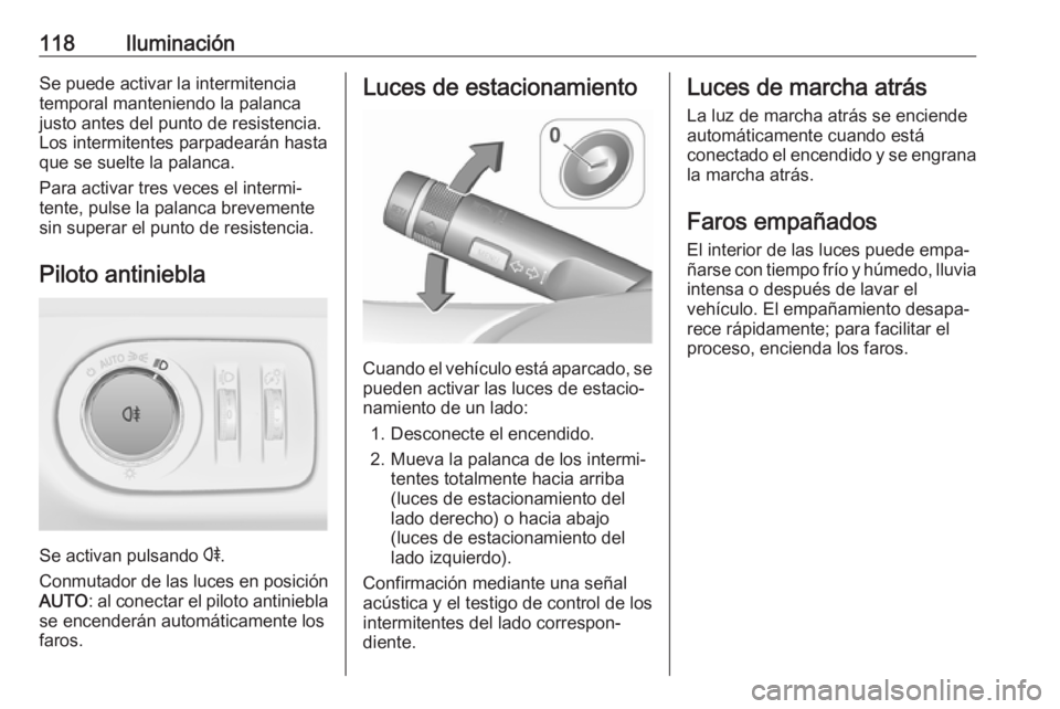 OPEL ADAM 2018 Manual de Instrucciones (in Spanish) 118IluminaciónSe puede activar la intermitencia
temporal manteniendo la palanca
justo antes del punto de resistencia.
Los intermitentes parpadearán hasta
que se suelte la palanca.
Para activar tres OPEL ADAM 2018 Manual de Instrucciones (in Spanish) 118IluminaciónSe puede activar la intermitencia
temporal manteniendo la palanca
justo antes del punto de resistencia.
Los intermitentes parpadearán hasta
que se suelte la palanca.
Para activar tres