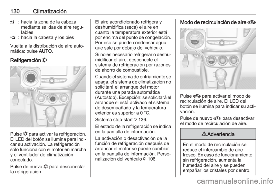 OPEL ADAM 2018 Manual de Instrucciones (in Spanish) 130ClimatizaciónM:hacia la zona de la cabeza
mediante salidas de aire regu‐
lablesL:hacia la cabeza y los pies
Vuelta a la distribución de aire auto‐
mática: pulse AUTO.
Refrigeración n
Puls OPEL ADAM 2018 Manual de Instrucciones (in Spanish) 130ClimatizaciónM:hacia la zona de la cabeza
mediante salidas de aire regu‐
lablesL:hacia la cabeza y los pies
Vuelta a la distribución de aire auto‐
mática: pulse AUTO.
Refrigeración n
Puls